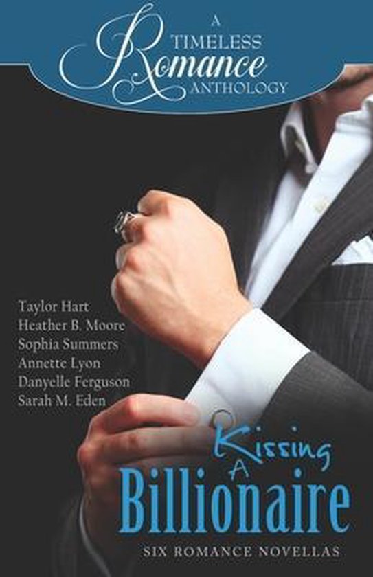 Timeless Romance Anthology- Kissing a Billionaire, Heather B Moore ...