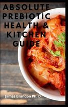 Absolute Prebiotic Health & Kitchen Guide