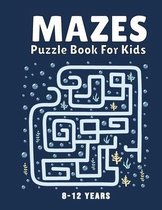 Mazes Puzzle Book for Kids 8-12 Years