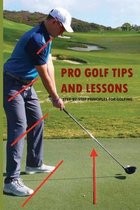 Pro Golf Tips And Lessons: Step-By-Step Principles For Golfing
