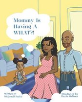 Mommy is having a WHAT?!