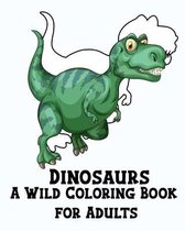 Dinosaurs: A Wild Coloring Book for Adults: Dinosaurs