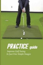 Practice Guide- Improve Golf Swing In Just Few Simple Images