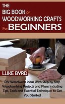 The Big Book of Woodworking Crafts for Beginners