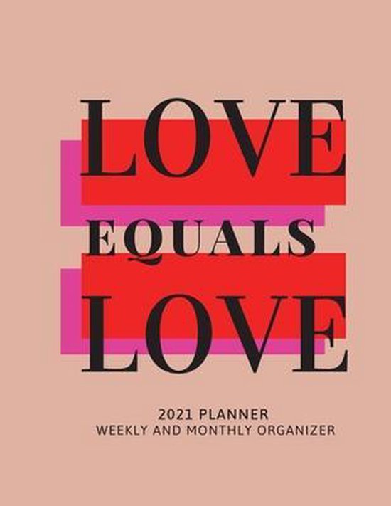 Love Equals Love 2021 Planner Weekly and Monthly Organizer - cover