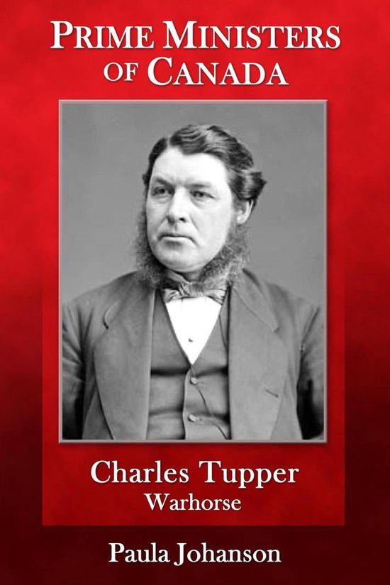 Prime Ministers of Canada - Charles Tupper: Warhorse