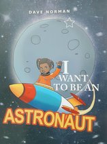 I want to be an Astronaut