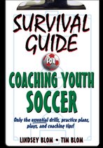 Survival Guide - Survival Guide for Coaching Youth Soccer