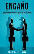 Engaño: Una guía esencial para entender cómo las personas maquiavélicas pueden ocultar la verdad y usar su conocimiento del comportamiento humano para manipular, negociar y persuadir