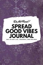 Do Not Read! Spread Good Vibes Journal (6x9 Softcover Lined Journal / Notebook)