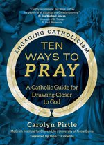 Engaging Catholicism - Ten Ways to Pray