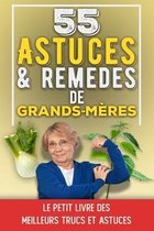 55 Astuces et Remedes de Grands-Meres