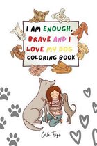 I am enough, brave and I love my dog