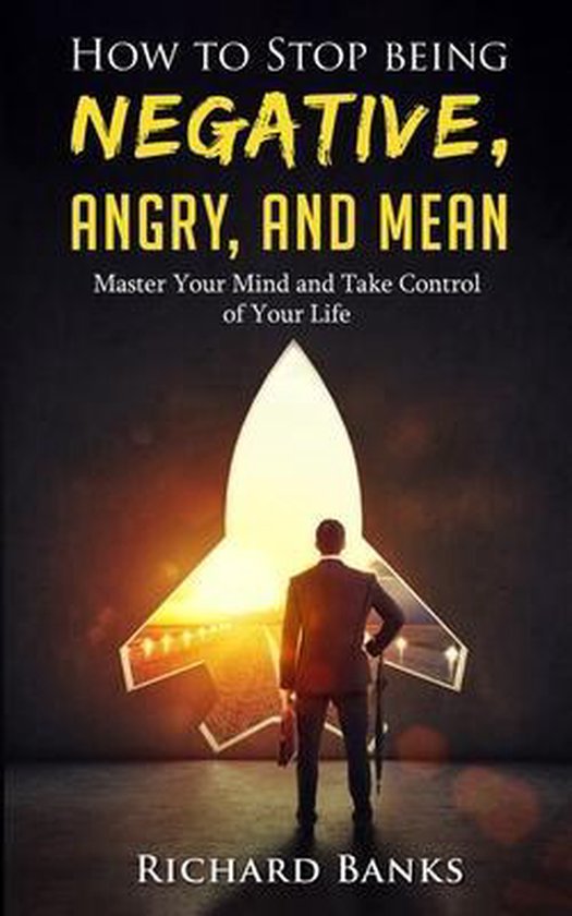 How to Stop Being Negative, Angry, and Mean - cover