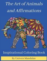 The Art of Animals and Affirmations Inspirational Coloring Book By Univers Mandalas: Mandala coloring book for adults