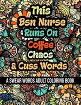 This Bsn Nurse Runs On Coffee, Chaos and Cuss Words