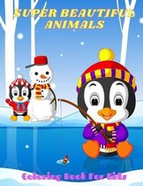 SUPER BEAUTIFUL ANIMALS - Coloring Book For Kids