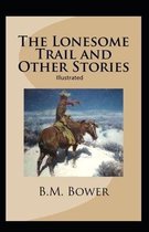 The Lonesome Trail and Other Stories Illustrated