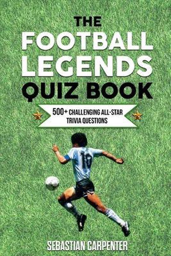 Football TriviaThe Football Legends Quiz Book, Sebastian Carpenter