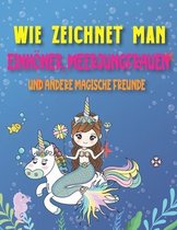 Wie Zeichnet Man Einhoerner, Meerjungfrauen und andere Magische Freunde