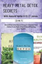 Heavy Metal Detox Secrets with D.I.Y Juice Recipes and Natural Herbs