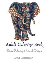 Adult Coloring Book: Stress Relieving Animal Designs: Lions, Elephants, Owls, Wolves, Horses, Dogs, Cats, Butterflies, Giraffes & So Much More