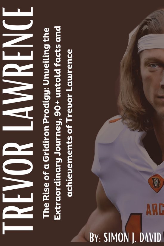 Trevor Lawrence The Rise of a Gridiron Prodigy Unveiling the