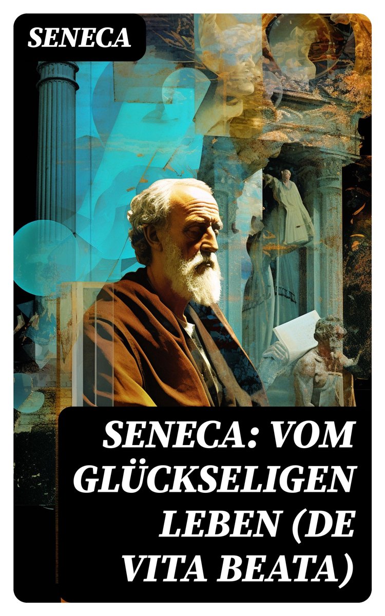 Seneca: Vom glückseligen Leben (De Vita Beata) (ebook), Seneca