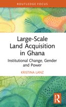 Routledge Studies in Global Land and Resource Grabbing- Large-Scale Land Acquisition in Ghana
