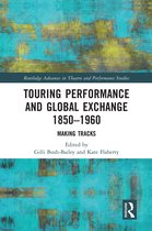 Routledge Advances in Theatre & Performance Studies- Touring Performance and Global Exchange 1850-1960