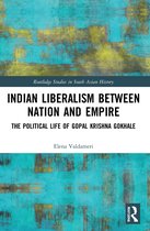 Routledge Studies in South Asian History- Indian Liberalism between Nation and Empire