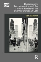 Photography, History: History, Photography- Photography, Reconstruction and the Cultural History of the Postwar European City