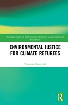Routledge Studies in Environmental Migration, Displacement and Resettlement- Environmental Justice for Climate Refugees