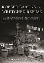 Robber Barons and Wretched Refuse Ethnic and Class Dynamics During the Era of American Industrialization