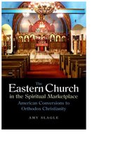 The Eastern Church in the Spiritual Marketplace - American Conversions to Orthodox Christianity