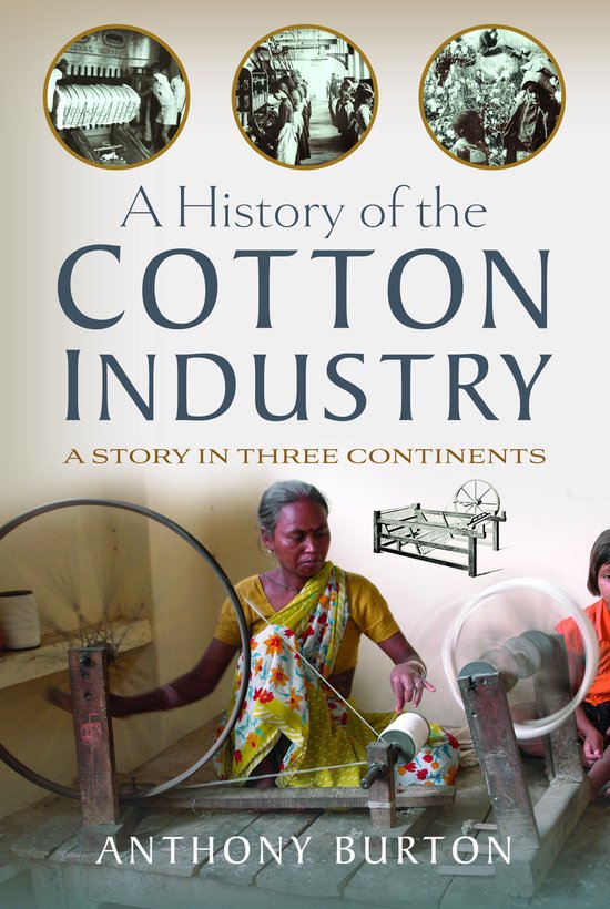 A History of the Cotton Industry, Anthony Burton 9781399057318