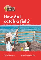 Collins Peapod Readers - Level 5 - How do I catch a fish?