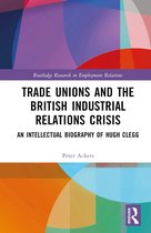 Routledge Research in Employment Relations- Trade Unions and the British Industrial Relations Crisis