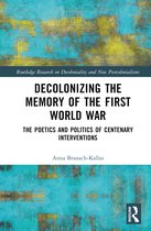 Routledge Research on Decoloniality and New Postcolonialisms- Decolonizing the Memory of the First World War