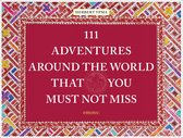 111 Places- 111 Adventures Around the World That You Must Not Miss