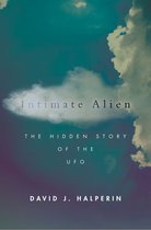 Intimate Alien The Hidden Story of the UFO Spiritual Phenomena