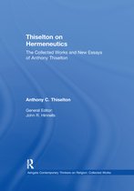 Ashgate Contemporary Thinkers on Religion: Collected Works- Thiselton on Hermeneutics