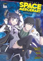 Reborn as a Space Mercenary: I Woke Up Piloting the Strongest Starship! (Manga)- Reborn as a Space Mercenary: I Woke Up Piloting the Strongest Starship! (Manga) Vol. 6