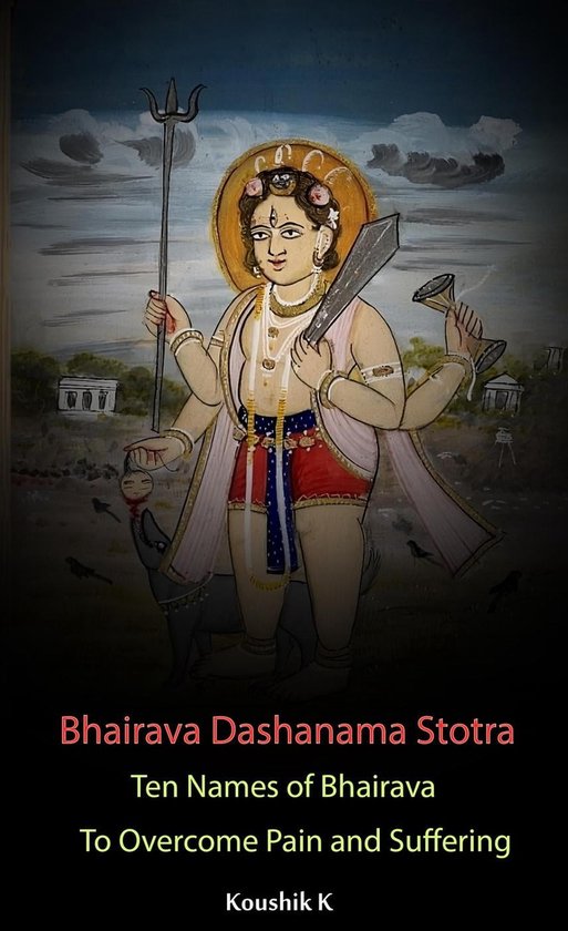 Bhairava Dashanama Stotra Ten Names of Bhairava to Pain and