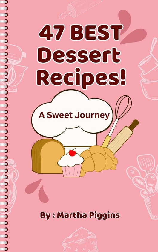 47 Best Dessert Recipes (ebook), Martha Piggins 9798868958007