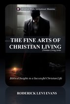 Christian Living Series - The Fine Arts of Christian Living: Biblical Insights to a Successful Christian Life