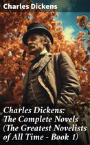 Charles Dickens: The Complete Novels (The Greatest Novelists of All Time – Book 1)