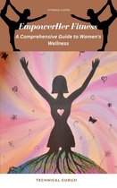 EmpowerHer Fitness: A Comprehensive Guide to Women's Wellness