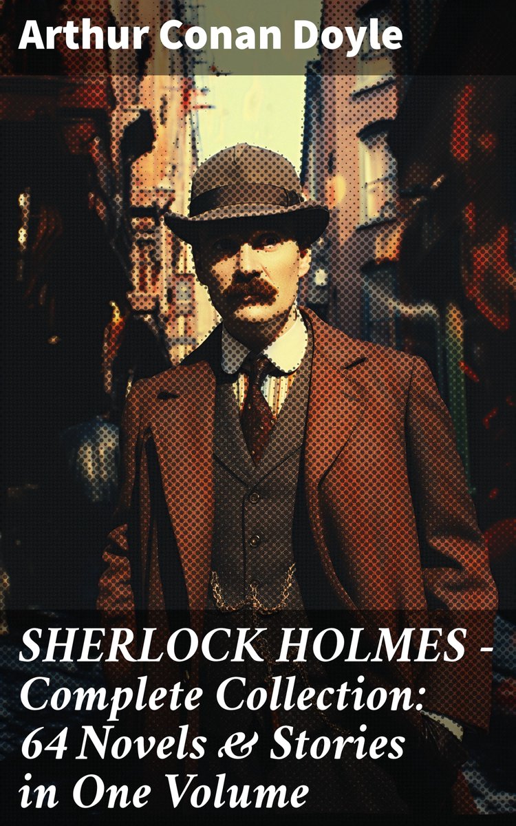 SHERLOCK HOLMES - Complete Collection: 64 Novels &amp; Stories in One ...