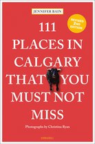 111 Places- 111 Places in Calgary That You Must Not Miss